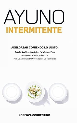 Libro : Ayuno Intermitente Adelgazar Comiendo Lo Justo Todo