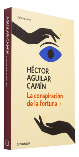 La Conspiración De La Fortuna, De Héctor Aguilar Camín., Vol. 1.0. Editorial Debolsillo, Tapa Blanda, Edición 1.0 En Español, 2023
