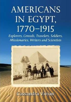 Americans In Egypt, 1770-1915 - Cassandra Vivian