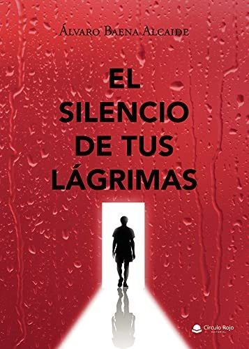 Libro El Silencio De Tus Lágrimas De Álvaro Baena Alcaide