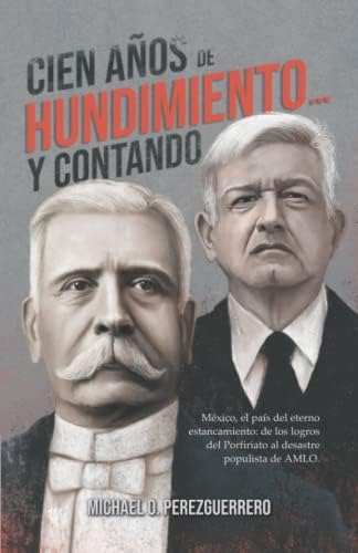 Libro: Cien Años De Hundimiento Y Contando: México, El País