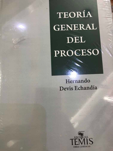 Teoría General Del Proceso. Devis Echandia. Nueva Ed