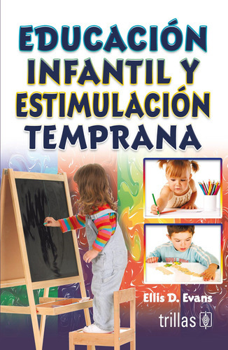 EDUCACION INFANTIL Y ESTIMULACION TEMPRANA, de EVANS, ELLIS D. Editorial Trillas, tapa blanda en español, 1987