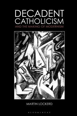 Libro Decadent Catholicism And The Making Of Modernism - ...