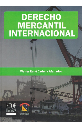 DERECHO MERCANTIL INTERNACIONAL, de CADENA WALTER. Editorial ECOE, tapa pasta blanda, edición 1 en español, 2017