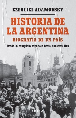 Historia De La Argentina. Biografia De Un Pais - Ezequiel Ad