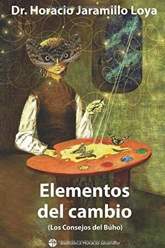 Elementos Del Cambio Los Consejos Del Buho..., De Jaramillo Loya, Dr. Hora. Editorial Independently Published En Español
