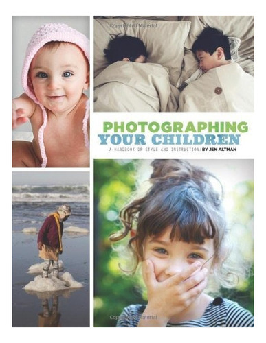 Fotografiando A Sus Hijos Un Manual De Estilo E Instruccion
