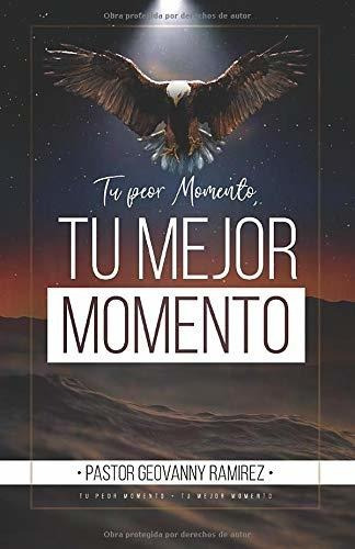 Tu Peor Momento, Tu Mejor Momento, De Ramirez, Geova. Editorial Geovanny Ramirez, Tapa Blanda En Español, 2019