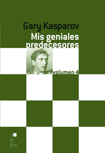 Mis Geniales Predecesores Vol. 4 - Garri Kasparov - Ajedrez