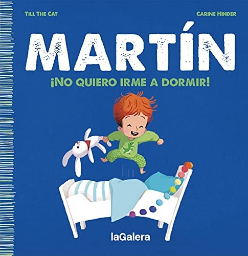 Martin- ¡No Quiero Irme A Dormir!, de Till The Cat /  Carine Hinder. Editorial La Galera, tapa blanda, edición 1 en español