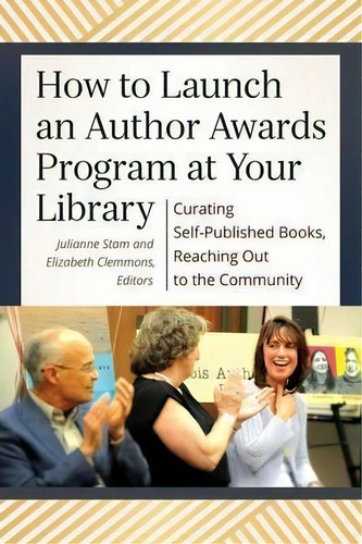 How To Launch An Author Awards Program At Your Library : Curating Self-published Books, Reaching ..., De Julianne T. Stam. Editorial Abc-clio, Tapa Blanda En Inglés, 2015