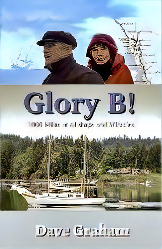 Glory B! : 1000 Miles Of Mishaps And Miracles, De Dave Graham. Editorial Lightsmith Publishers, Tapa Blanda En Inglés