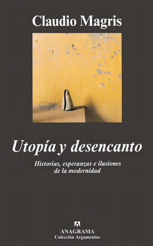 Utopãâa Y Desencanto, De Magris, Claudio. Editorial Anagrama S.a., Tapa Dura En Español