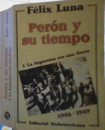 Perón Y Su Tiempo La Argentina Era Una Fiesta 1946 - 1949