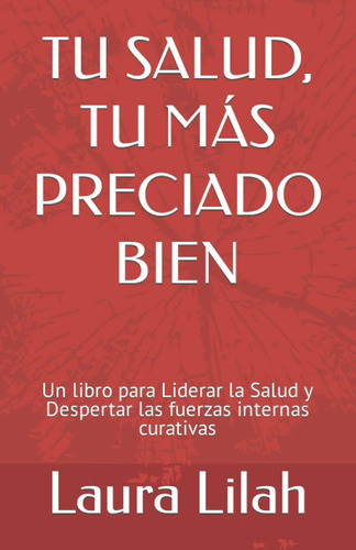 Libro: Tu Salud, Tu Más Preciado Bien: Un Libro Para Liderar