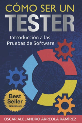Como Ser Un Tester : Introduccion A Las Pruebas De Software, De Oscar Alejandro Arreola Ramirez. Editorial Independently Published, Tapa Blanda En Español