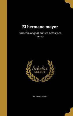 Libro El Hermano Mayor : Comedia Orignal, En Tres Actos Y...