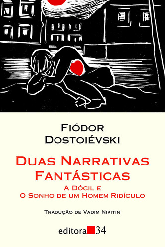 Duas Narrativas Fantásticas: A Dócil E O Sonho De Um Homem Ridículo, De Dostoievski, Fiódor. Coleção Leste Editorial Editora 34 Ltda., Capa Mole Em Português, 2009