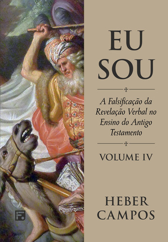 Eu Sou - Vol. 4: A falsificação da revelação verbal no ensino do Antigo Testamento, de Campos, Heber Carlos De. Editora Missão Evangélica Literária, capa dura em português, 2020