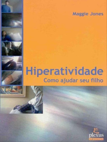 Hiperatividade: Como Ajudar Seu Filho, De Jones, Maggie. Editora Plexus, Capa Mole, Edição 1ª Edição - 2004 Em Português