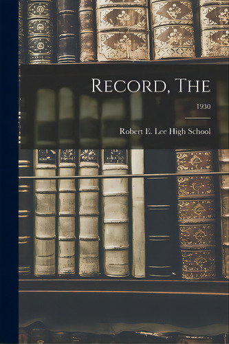 Record, The; 1930, De Robert E Lee High School. Editorial Hassell Street Pr, Tapa Blanda En Inglés