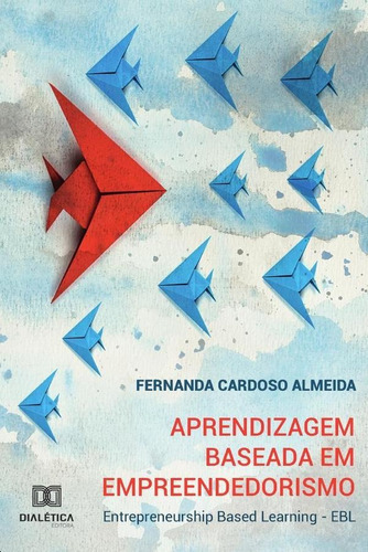 Aprendizagem Baseada Em Empreendedorismo, De Fernanda Cardoso Almeida.. Editorial Dialética, Tapa Blanda En Portugués, 2019
