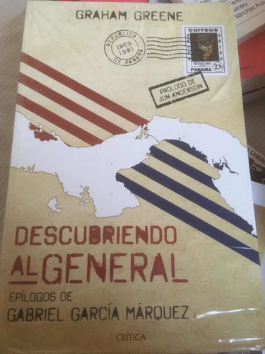 Graham Greene. Descubriendo  Al General. Editorial Crítica