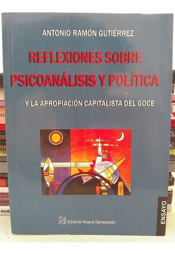 Reflexiones sobre psicoanálisis y política, de Antonio Ramón Gutiérrez. Editorial Nueva Generación, tapa blanda, edición 1 en español, 2019