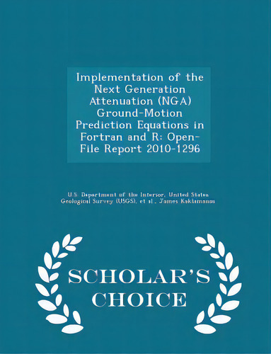 Implementation Of The Next Generation Attenuation (nga) Ground-motion Prediction Equations In For..., De U. S. Department Of The Interior, United. Editorial Scholars Choice, Tapa Blanda En Inglés