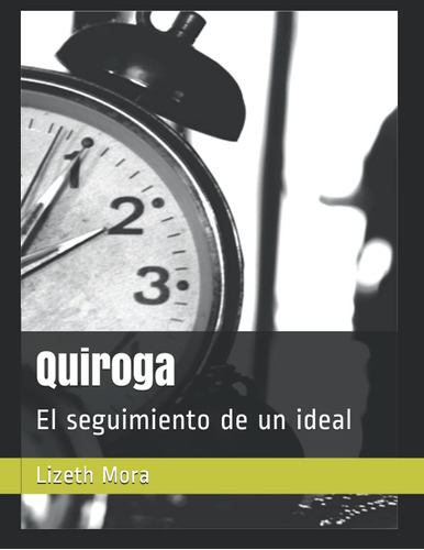 Libro: Quiroga: El Seguimiento Un Ideal (spanish Edition)