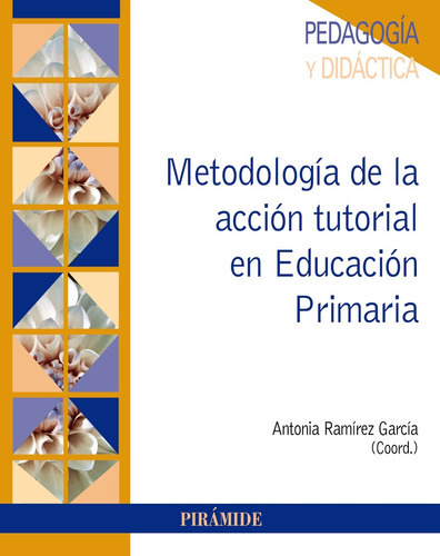 Metodología De La Acción Tutorial En Educación Primaria, De Ramírez García, Antonia. Serie Psicología Editorial Piramide, Tapa Blanda En Español, 2019