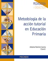 Comprar Metodología de la acción tutorial en Educación Primaria, de Ramírez García, Antonia. Psicología Editorial PIRAMIDE, tapa blanda en español, 2019