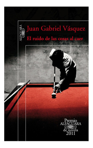El Ruido De Las Cosas Al Caer / Juan Gabriel Vásquez 