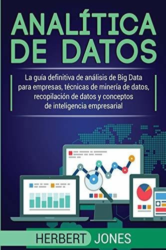 Analítica De Datos: La Guía Definitiva De Análisis De Big Da