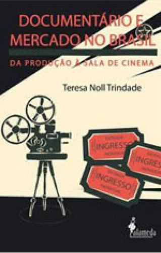 Documentário E Mercado No Brasil: Da Produção À Sala De Cinema, De Trindade, Teresa Noll. Editora Alameda, Capa Mole, Edição 1ª Edição - 2015 Em Português