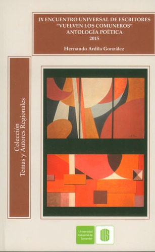 Ix Encuentro Universal De Escritores 'vuelven Los Comuneros' Antología Poetica, De Hernando Ardila González. Editorial U. Industrial De Santander, Tapa Blanda, Edición 2015 En Español