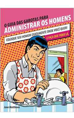 Livro O Guia Das Garotas Para Administrar Os Homens - Jane Matthews [2006]