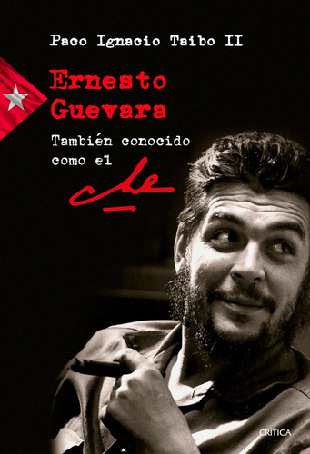 Ernesto Guevara Tambien Conocido Como El Che - Paco Ignac...