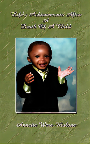 Life's Achievements After A Death Of A Child, De Ware-malone, Annette. Editorial Authorhouse, Tapa Blanda En Inglés
