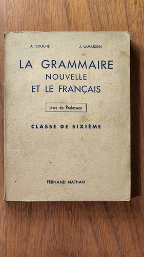 La Grammaire Nouvelle Et Le Francais - A. Souche, J.