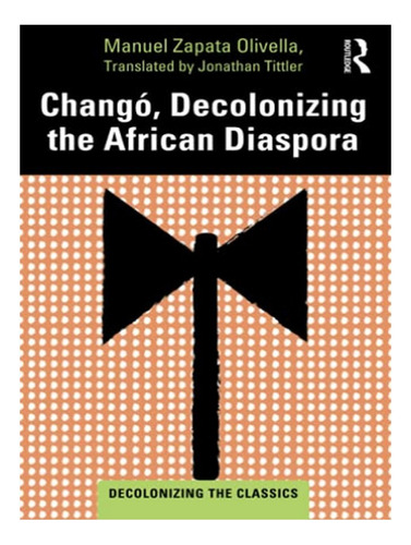Changó, Decolonizing The African Diaspora - Manuel Zap. Eb16
