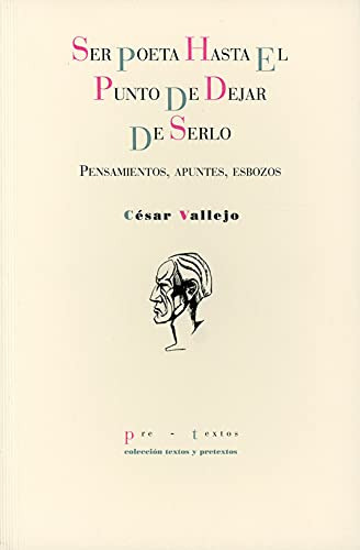 Ser Poeta Hasta El Punto De Dejar Serlo, Vallejo, Pre-textos
