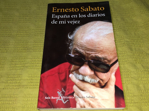 España En Los Diarios De Mi Vejez - Ernesto Sábato