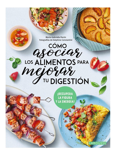 Como Asociar Los Alimentos Para Mejorar Tu Digestion, De Perrin, Marie-gabrielle. Editorial Larousse, Tapa Blanda En Español