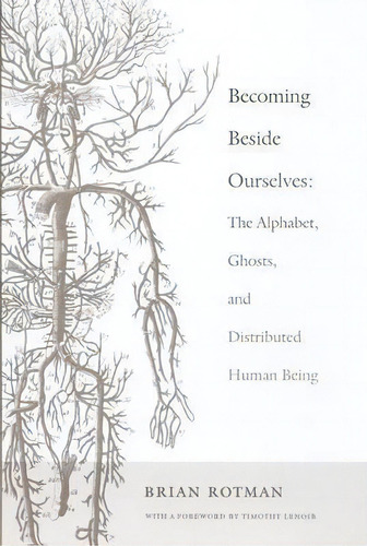 Becoming Beside Ourselves : The Alphabet, Ghosts, And Distributed Human Being, De Brian Rotman. Editorial Duke University Press, Tapa Blanda En Inglés