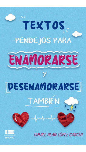 Textos Pendejos Para Enamorarse Y Desenamorarse También, De Ismael Alan López García. Editorial Ediquid, Tapa Blanda En Español, 2023