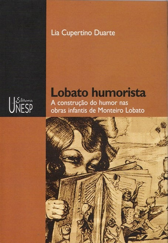 Lobato humorista: A construção do humor nas obras infantis de Monteiro Lobato, de Duarte, Lia Cupertino. Fundação Editora da Unesp, capa mole em português, 2007