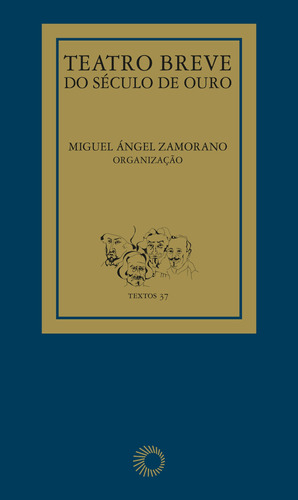 Teatro Breve do Século de Ouro, de  Zamorano, Miguel Ángel. Série Textos (37), vol. 37. Editora Perspectiva Ltda., capa mole em português, 2020