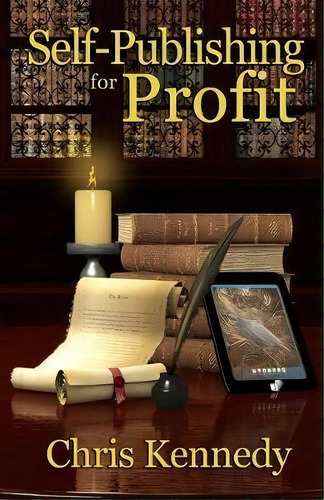 Self-publishing For Profit : How To Get Your Book Out Of Your Head And Into The Stores, De Chris Kennedy. Editorial Chris Kennedy Publishing, Tapa Blanda En Inglés